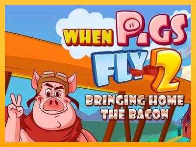 When Pigs Fly 2: Bringing Home the Bacon machine à sous pour de largent